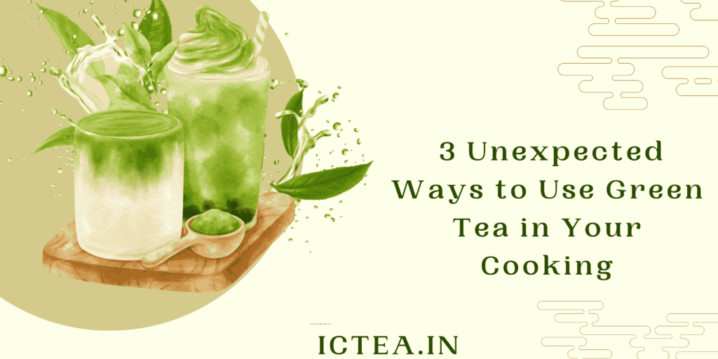 3 Unexpected Ways to Use Green Tea in Your Cooking