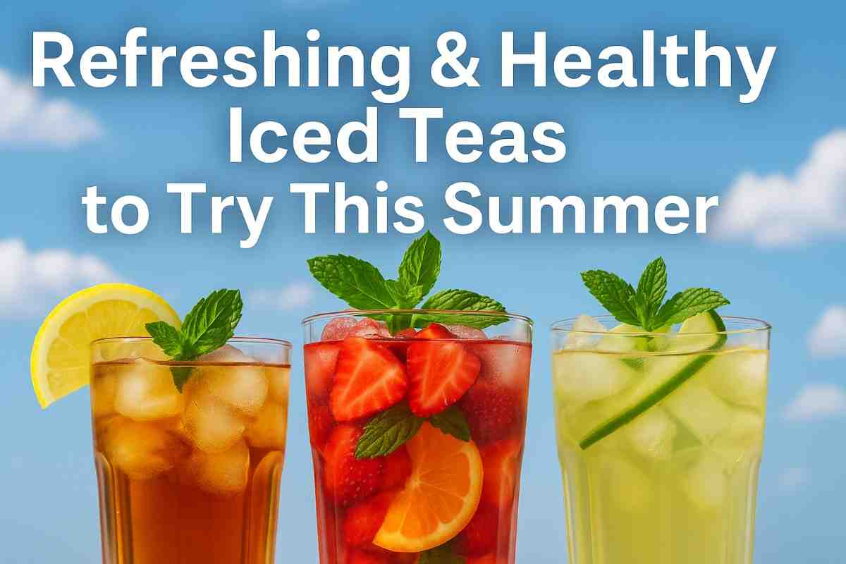 Refreshing Healthy Iced Teas to Try This Summer